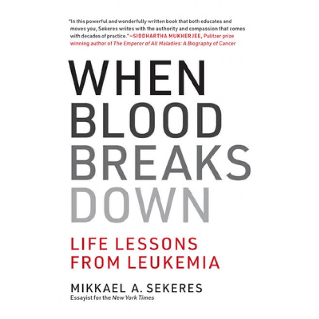 When Blood Breaks Down: Lessons from Leukemia, Mikkael A. Sekeres (Author)