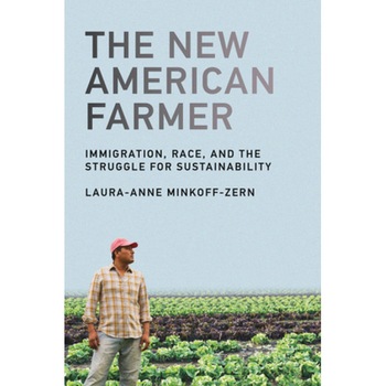 The New American Farmer: Immigration, Race, and the Struggle for Sustainability, Laura-Anne Minkoff-Zern (Author) The New American Farmer: Immigration, Race, and the Struggle for Sustainability, Laura-Anne Minkoff-Zern (Author)