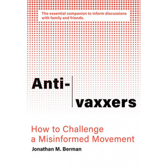 Anti-Vaxxers: How to Challenge a Misinformed Movement, Jonathan M. Berman (Author)