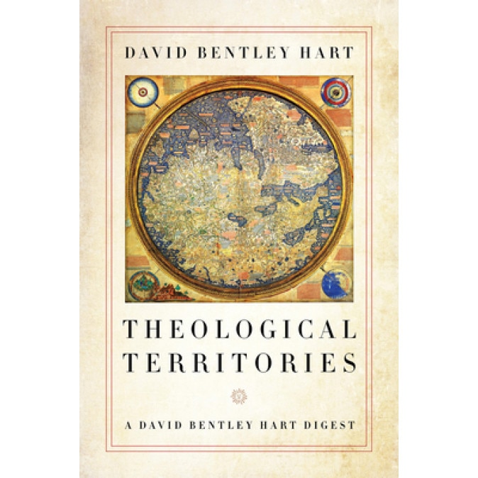 Theological Territories: A David Bentley Hart Digest, David Bentley Hart (Author)