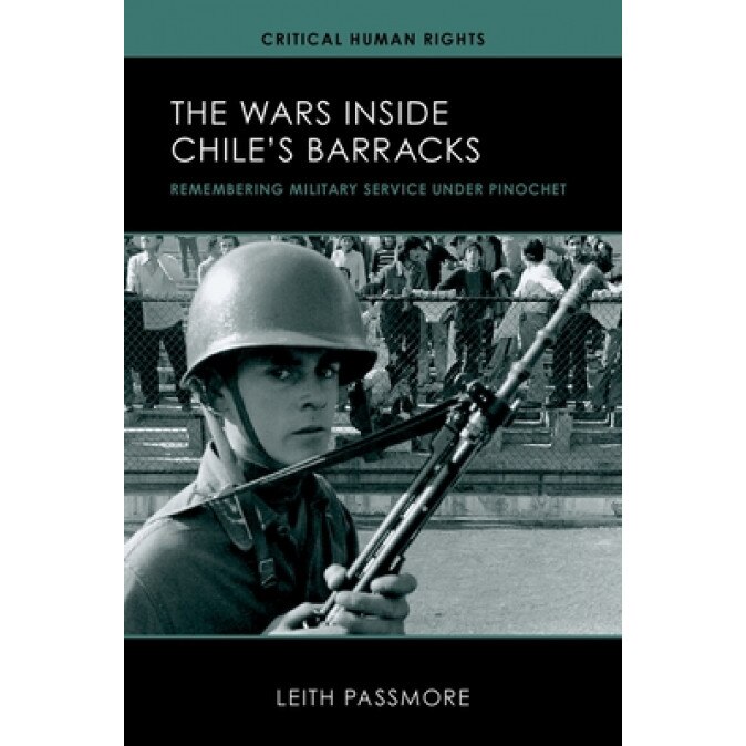 The Wars Inside Chile's Barracks: Remembering Military Service Under Pinochet, Leith Passmore (Author)
