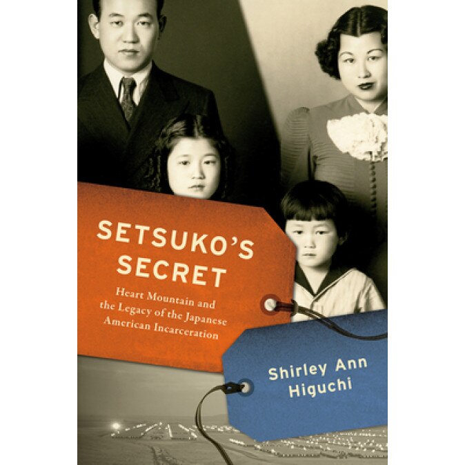 Setsuko's Secret: Heart Mountain and the Legacy of the Japanese American Incarceration, Shirley Ann Higuchi (Author)