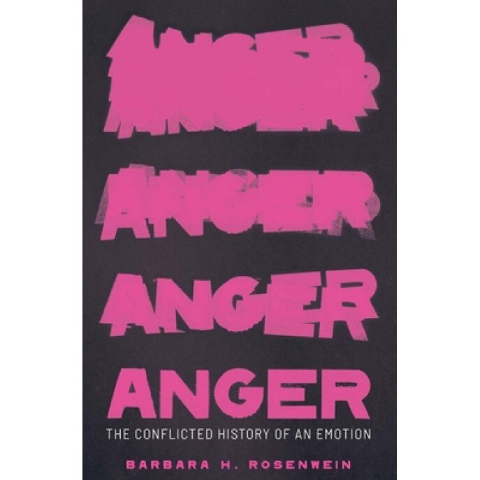 Anger: The Conflicted History of an Emotion, Barbara H. Rosenwein (Author)