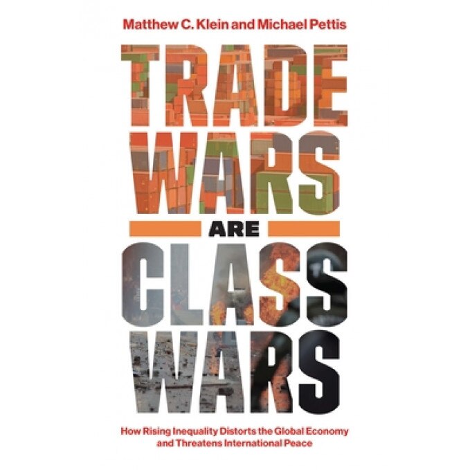 Trade Wars Are Class Wars: How Rising Inequality Distorts the Global Economy and Threatens International Peace, Matthew C. Klein (Author)