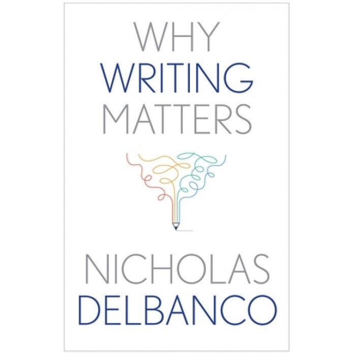 Why Writing Matters, Nicholas Delbanco (Author)