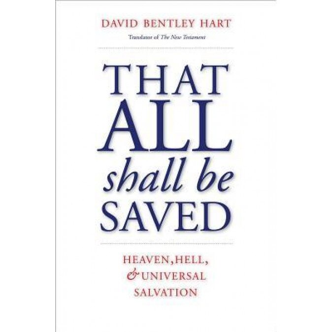 That All Shall Be Saved: Heaven, Hell, and Universal Salvation, David Bentley Hart (Author)