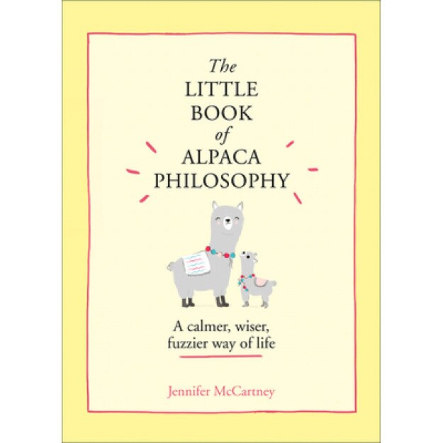The Little Book of Alpaca Philosophy: A Calmer, Wiser, Fuzzier Way of Life (the Little Animal Philosophy Books), Jennifer McCartney (Author)