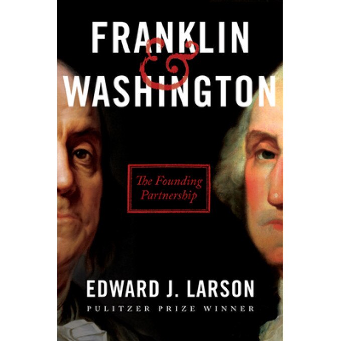 Franklin & Washington: The Founding Partnership, Edward J. Larson (Author)