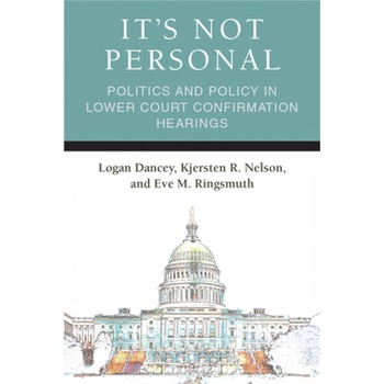 It's Not Personal: Politics and Policy in Lower Court Confirmation Hearings, Logan Dancey (Author) It's Not Personal: Politics and Policy in Lower Court Confirmation Hearings, Logan Dancey (Author)