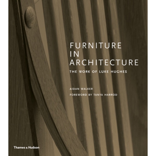 Furniture in Architecture: The Work of Luke Hughes, Aidan Walker (Author)