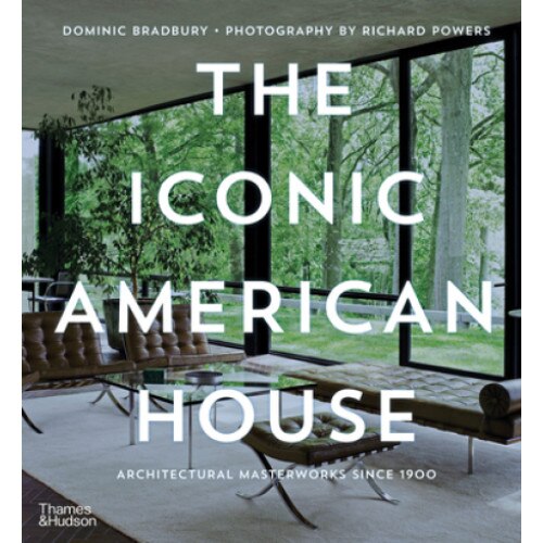 The Iconic American House: Architectural Masterworks Since 1900, Dominic Bradbury (Author)