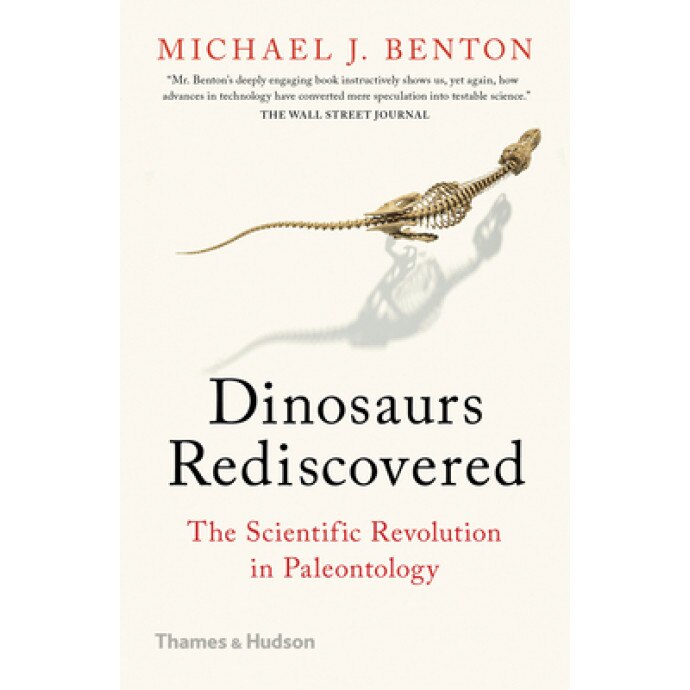 Dinosaurs Rediscovered: The Scientific Revolution in Paleontology, Michael J. Benton (Author)
