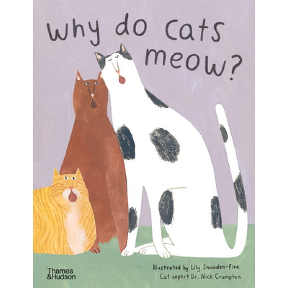 Why Do Cats Meow?: Curious Questions about Your Favorite Pets, Lily Snowden-Fine (Author)