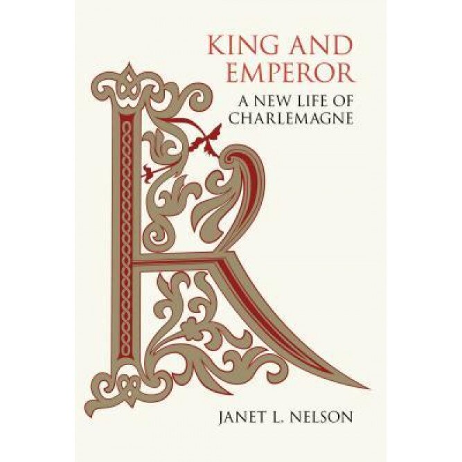 King and Emperor: A New Life of Charlemagne, Janet L. Nelson (Author)