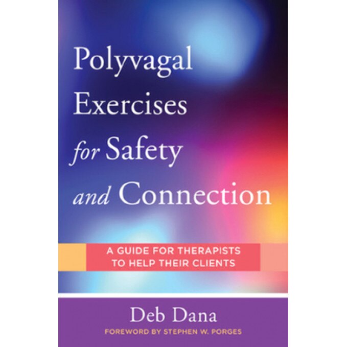 Polyvagal Exercises for Safety and Connection: A Guide for Therapists to Help Their Clients, Deb A. Dana (Author)