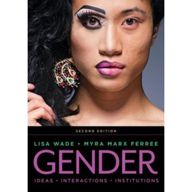 Gender: Ideas, Interactions, Institutions, Lisa Wade (Author)