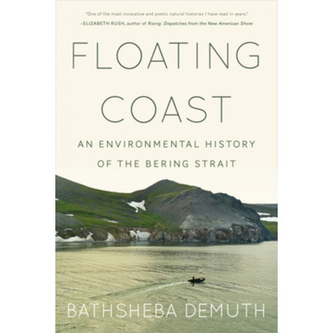 Floating Coast: An Environmental History of the Bering Strait, Bathsheba Demuth (Author)