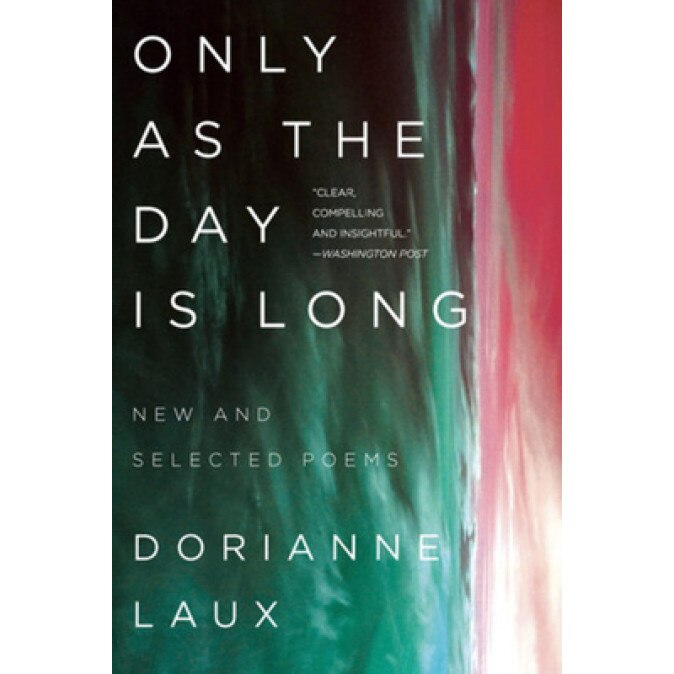 Only as the Day Is Long: New and Selected Poems, Dorianne Laux (Author)