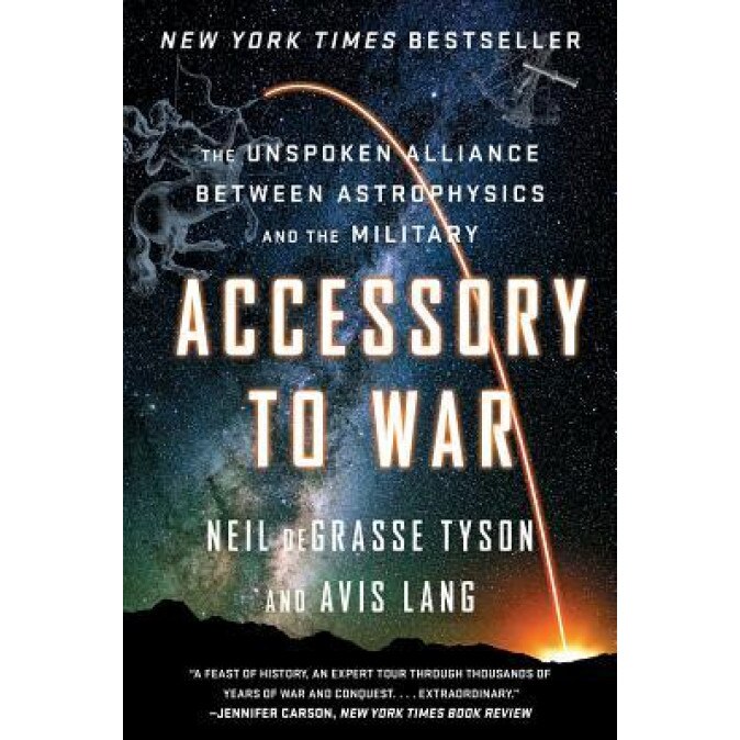 Accessory to War: The Unspoken Alliance Between Astrophysics and the Military, Neil DeGrasse Tyson (Author)