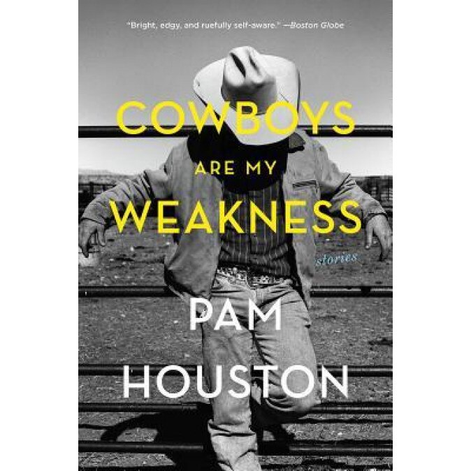 Cowboys Are My Weakness: Stories, Pam Houston (Author)