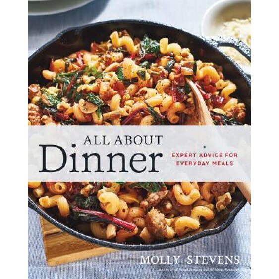 All about Dinner: Expert Advice for Everyday Meals, Molly Stevens (Author)