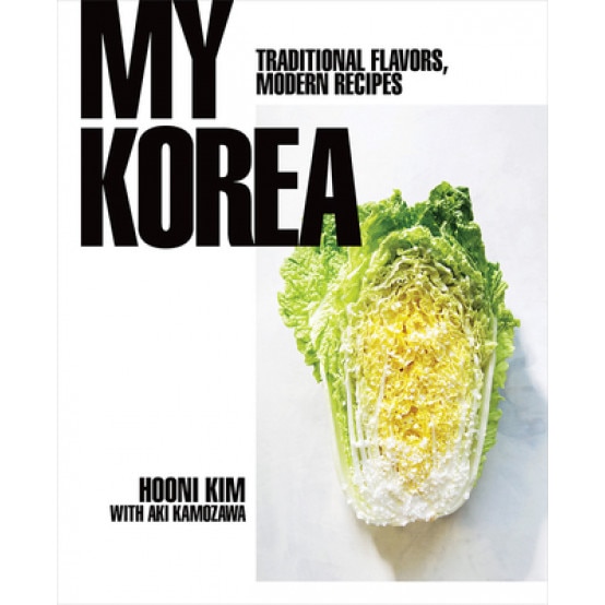 My Korea: Traditional Flavors, Modern Recipes, Hooni Kim (Author)
