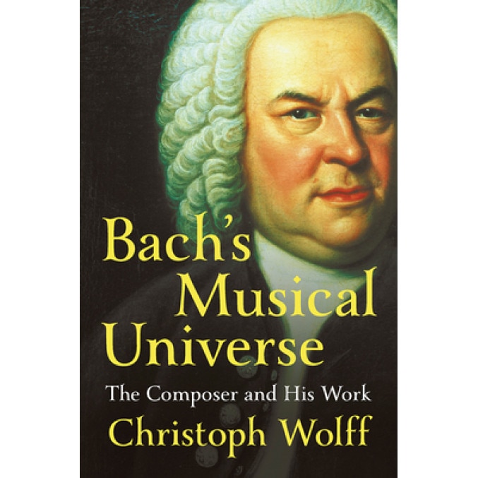 Bach's Musical Universe: The Composer and His Work, Christoph Wolff (Author)