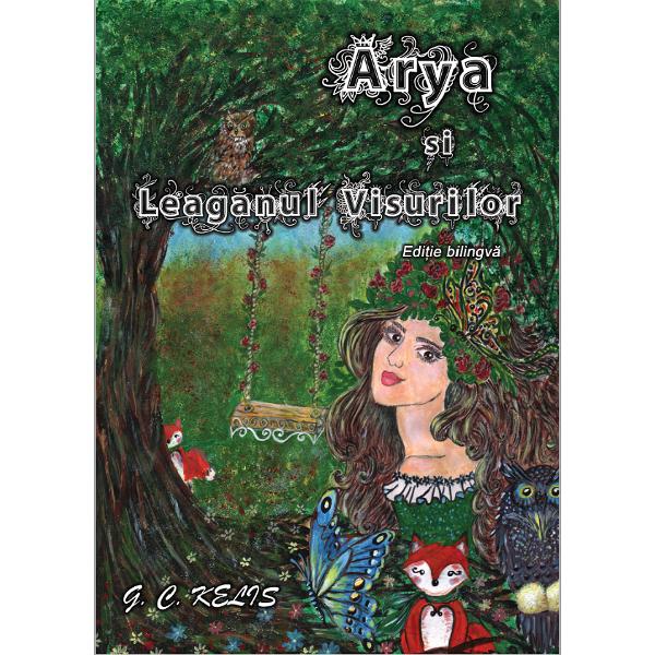 Arya si Leaganul Visurilor. Arya and the Swing of Dreams - G.C. Kelis