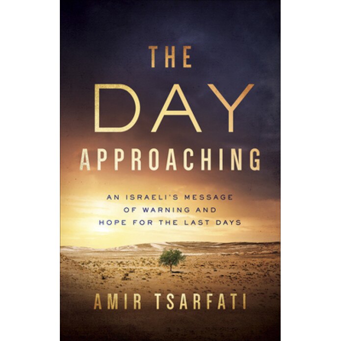 The Day Approaching: An Israeli's Message of Warning and Hope for the Last Days, Amir Tsarfati (Author)