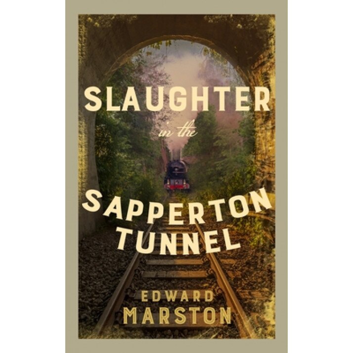 Slaughter in the Sapperton Tunnel, Edward Marston (Author)