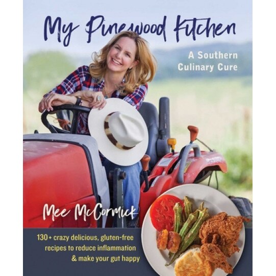 My Pinewood Kitchen, a Southern Culinary Cure: 100+ Crazy Delicious, Gluten-Free Recipes to Reduce Inflammation and Make Your Gut Happy, Mee McCormick (Author)