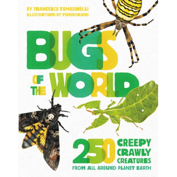 Bugs of the World: 250 Creepy-Crawly Creatures from Around Planet Earth, Francesco Tomasinelli (Author)
