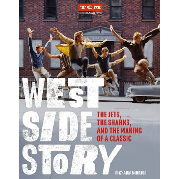 West Side Story: The Jets, the Sharks, and the Making of a Classic, Richard Barrios (Author)