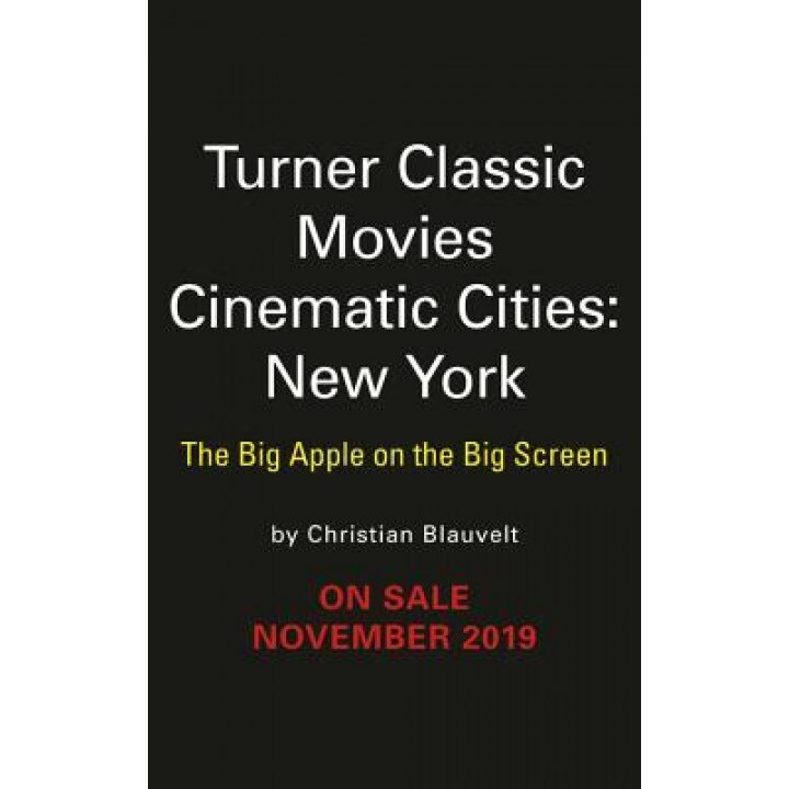 Turner Classic Movies Cinematic Cities: New York: The Big Apple on the Big Screen, Christian Blauvelt (Author)