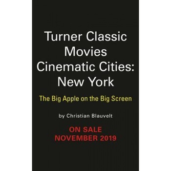 Turner Classic Movies Cinematic Cities: New York: The Big Apple on the Big Screen, Christian Blauvelt (Author) Turner Classic Movies Cinematic Cities: New York: The Big Apple on the Big Screen, Christian Blauvelt (Author)