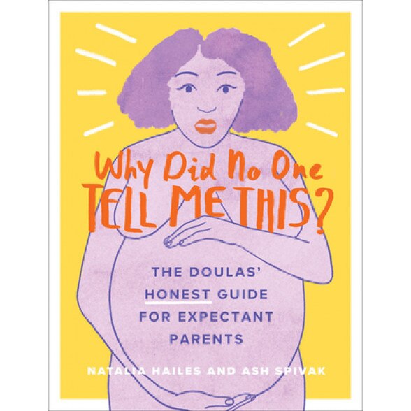Why Did No One Tell Me This?: The Doulas' (Honest) Guide for Expectant Parents, Natalia Hailes (Author)