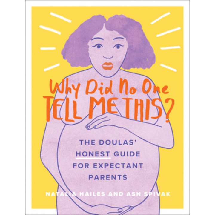 Why Did No One Tell Me This?: The Doulas' (Honest) Guide for Expectant Parents, Natalia Hailes (Author)