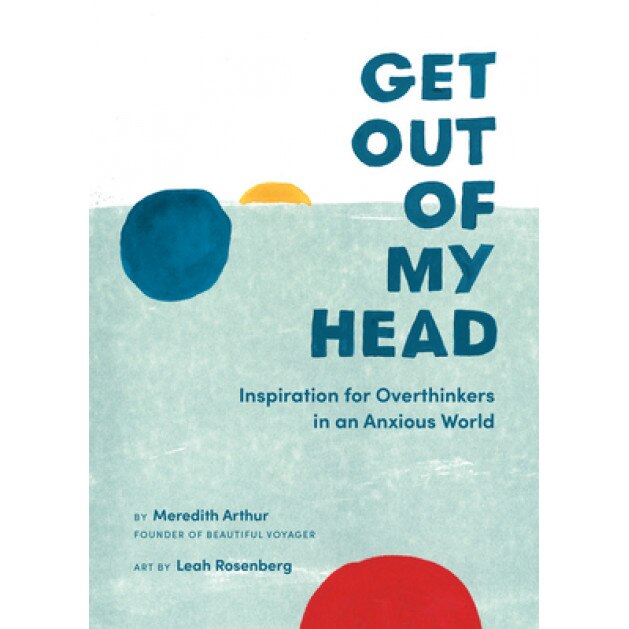 Get Out of My Head: Inspiration for Overthinkers in an Anxious World, Meredith Arthur (Author)