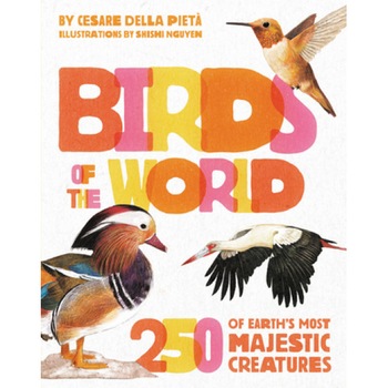 Birds of the World: 250 of Earth's Most Majestic Creatures, Cesare Della Pieta (Author) Birds of the World: 250 of Earth's Most Majestic Creatures, Cesare Della Pieta (Author)