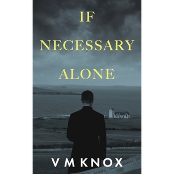 If Necessary Alone, V. M. Knox (Author) If Necessary Alone, V. M. Knox (Author)