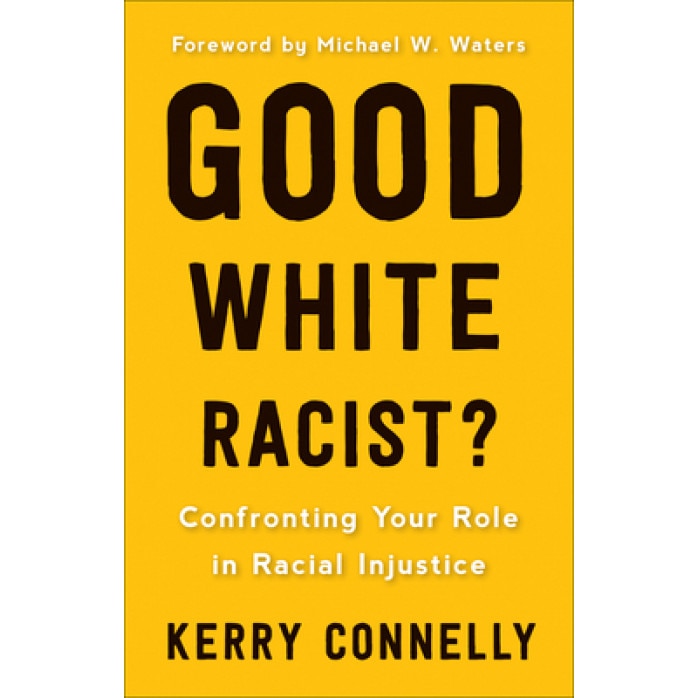Good* White Racist: Confronting Your Role in Racial Injustice, Kerry Connelly (Author)