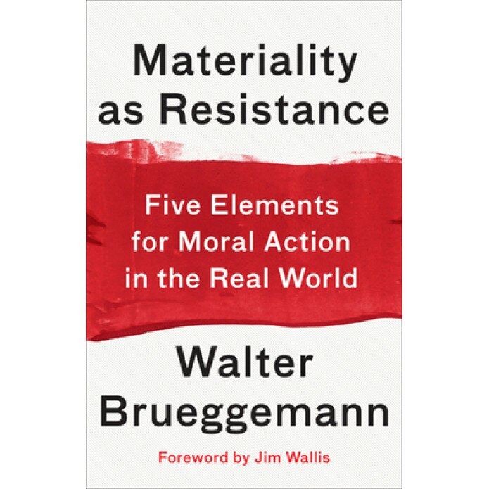 Materiality as Resistance: Five Elements for Moral Action in the Real World, Walter Brueggemann (Author)
