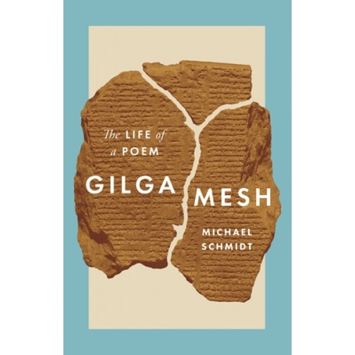 Gilgamesh: The Life of a Poem, Michael Schmidt (Author)