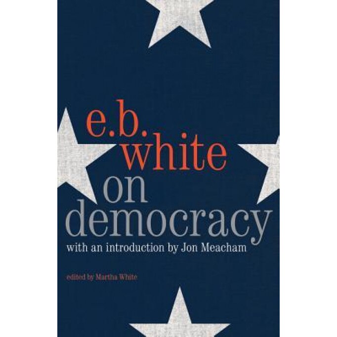 On Democracy, E. B. White (Author)