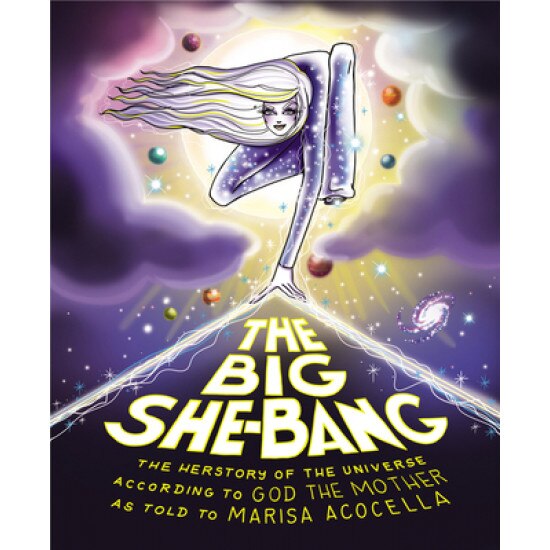 Big She Bang: The Herstory of the Universe According to God the Mother, Marisa Acocella (Author)