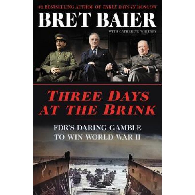 Three Days at the Brink: Fdr's Daring Gamble to Win World War II, Bret Baier (Author)