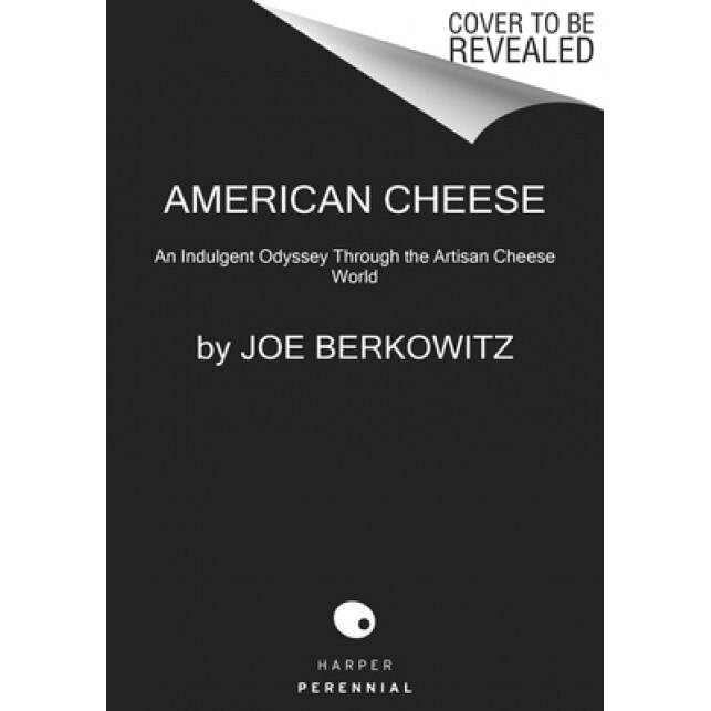 American Cheese: An Indulgent Odyssey Through the Artisan Cheese World, Joe Berkowitz (Author)