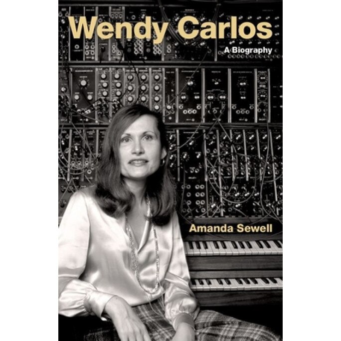 Wendy Carlos: A Biography, Amanda Sewell (Author)