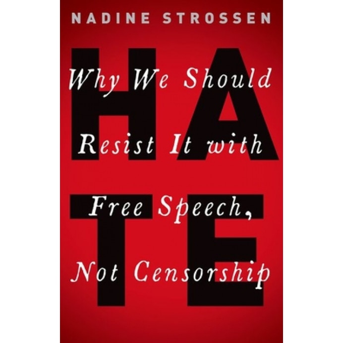 Hate: Why We Should Resist It with Free Speech, Not Censorship, Nadine Strossen (Author)
