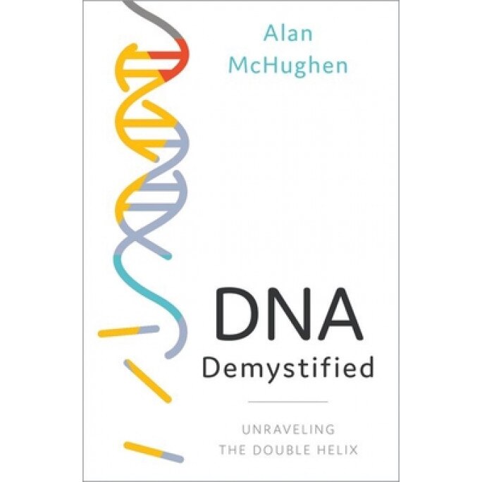 DNA Demystified: Unravelling the Double Helix, Alan McHughen (Author)